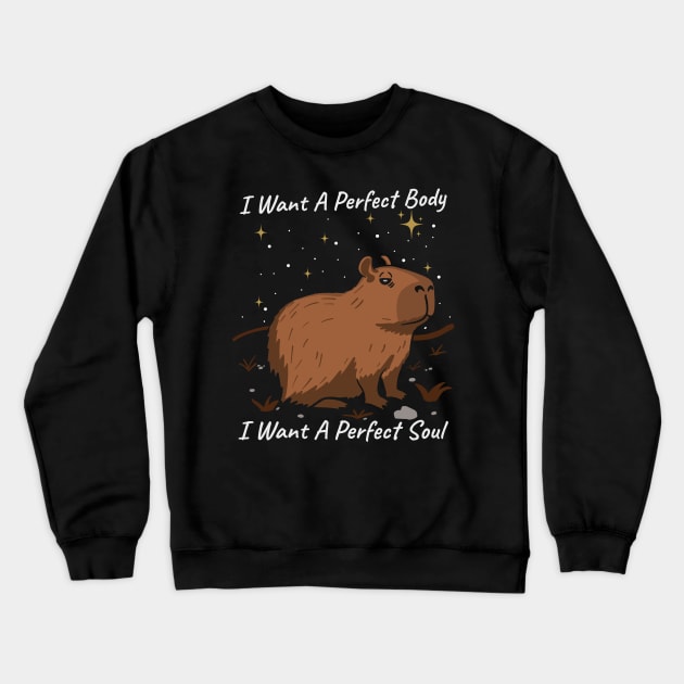 Capybara I Want A Perfect Body I Want A Perfect Soul Crewneck Sweatshirt by maddude